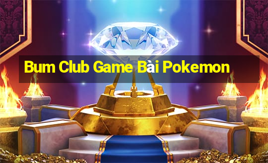 Bum Club Game Bài Pokemon