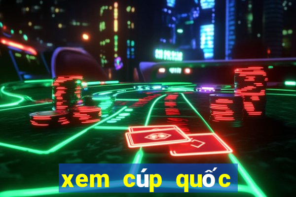 xem cúp quốc gia trên kênh nào