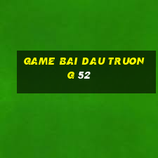 game bai dau truong 52