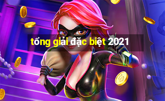 tổng giải đặc biệt 2021