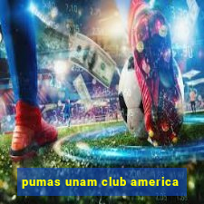 pumas unam club america