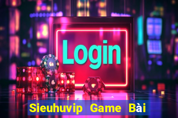 Sieuhuvip Game Bài Uy Tín Nhất 2022