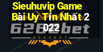 Sieuhuvip Game Bài Uy Tín Nhất 2022