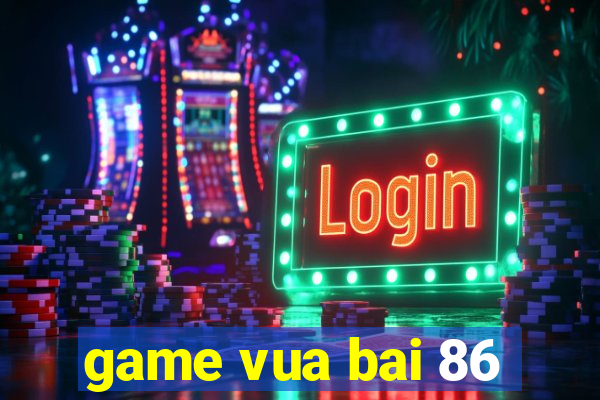 game vua bai 86