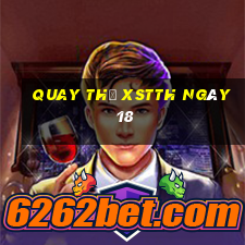 Quay thử XSTTH ngày 18