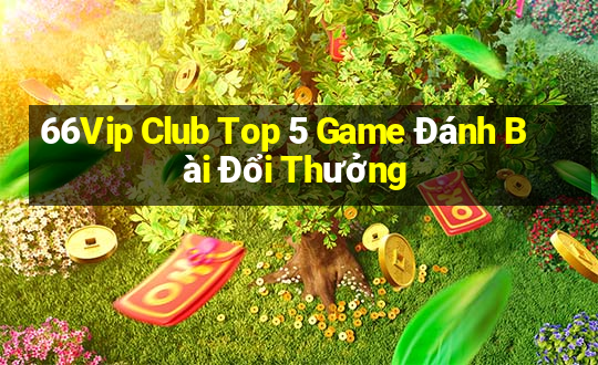 66Vip Club Top 5 Game Đánh Bài Đổi Thưởng