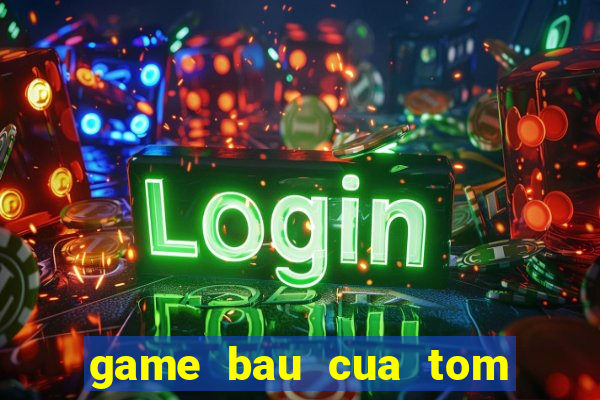 game bau cua tom ca 2015