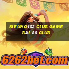 Sieuno102 Club Game Bài 88 Club