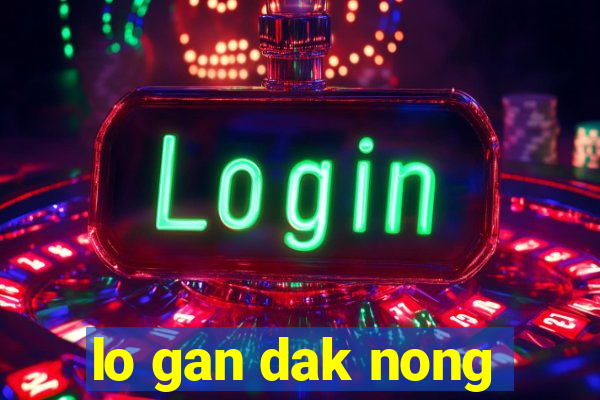 lo gan dak nong