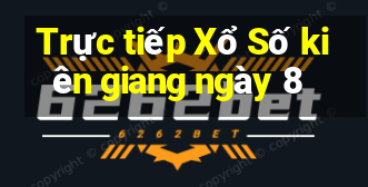 Trực tiếp Xổ Số kiên giang ngày 8