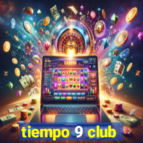 tiempo 9 club