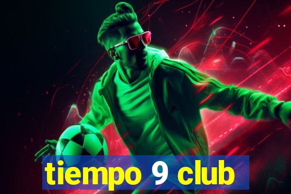 tiempo 9 club