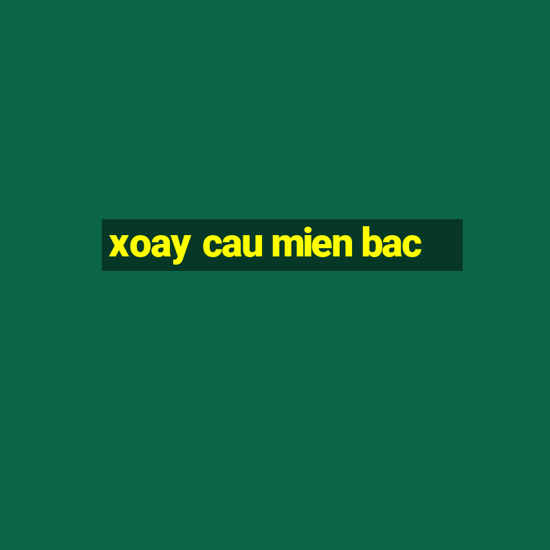 xoay cau mien bac