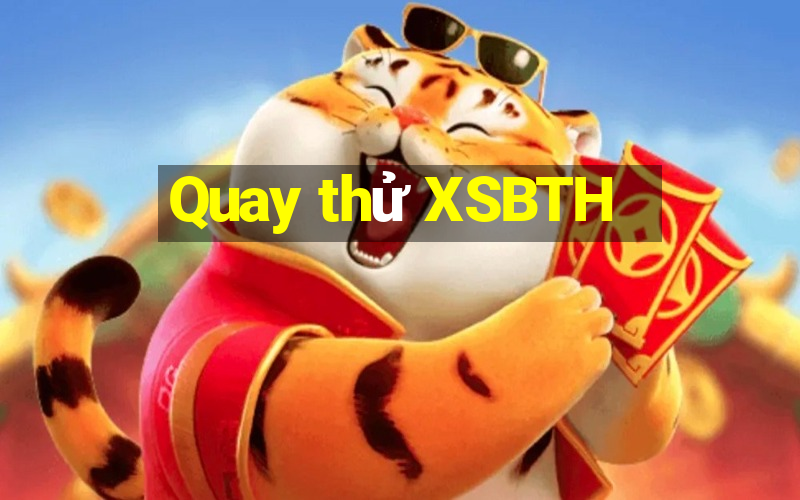 Quay thử XSBTH