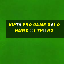 Vip79 Pro Game Bài Online Đổi Thưởng