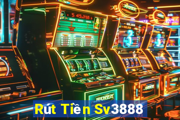 Rút Tiền Sv3888