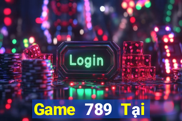 Game 789 Tại Game Bài B52 Đổi Thưởng