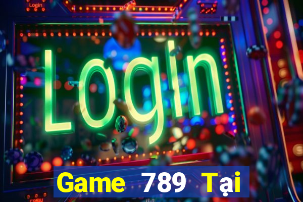 Game 789 Tại Game Bài B52 Đổi Thưởng