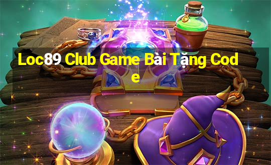 Loc89 Club Game Bài Tặng Code