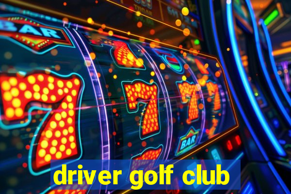 driver golf club