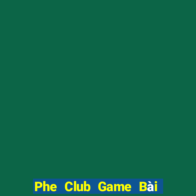 Phe Club Game Bài Online Đổi Thưởng