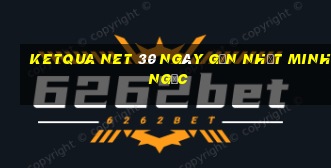 ketqua net 30 ngày gần nhất minh ngọc