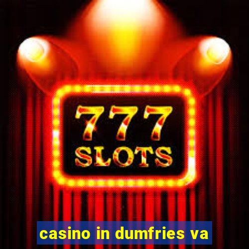 casino in dumfries va