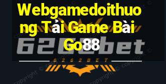 Webgamedoithuong Tải Game Bài Go88