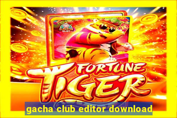 gacha club editor download