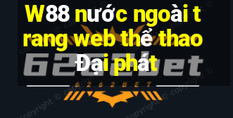 W88 nước ngoài trang web thể thao Đại phát