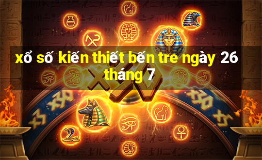 xổ số kiến thiết bến tre ngày 26 tháng 7