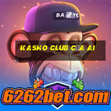 kasho club của ai