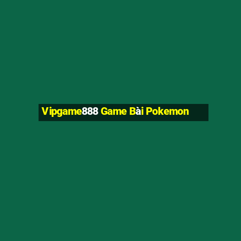 Vipgame888 Game Bài Pokemon