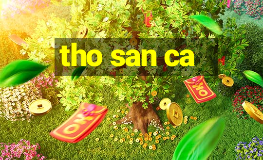 tho san ca