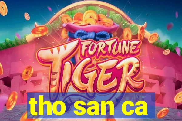 tho san ca