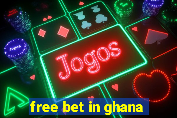 free bet in ghana