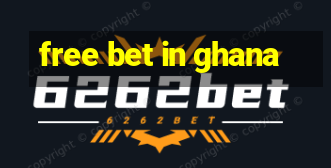 free bet in ghana