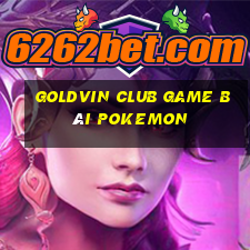 Goldvin Club Game Bài Pokemon