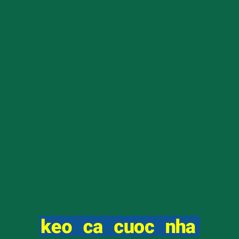 keo ca cuoc nha cai hom nay