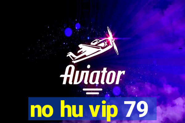 no hu vip 79