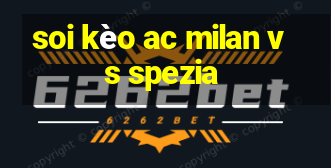 soi kèo ac milan vs spezia