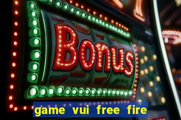 game vui free fire miễn phí