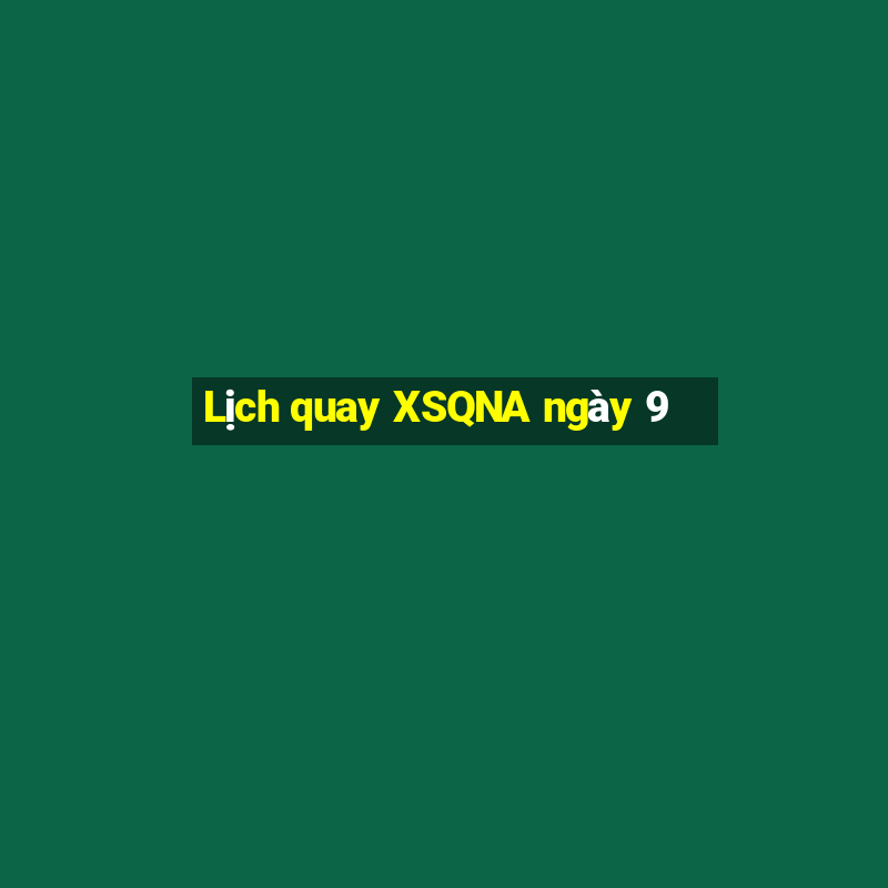 Lịch quay XSQNA ngày 9