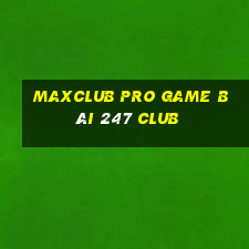 Maxclub Pro Game Bài 247 Club