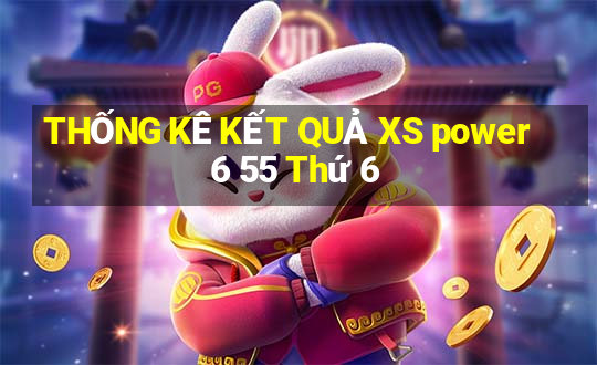 THỐNG KÊ KẾT QUẢ XS power 6 55 Thứ 6