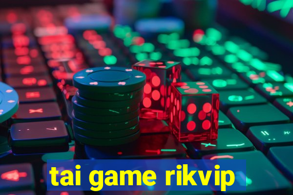 tai game rikvip