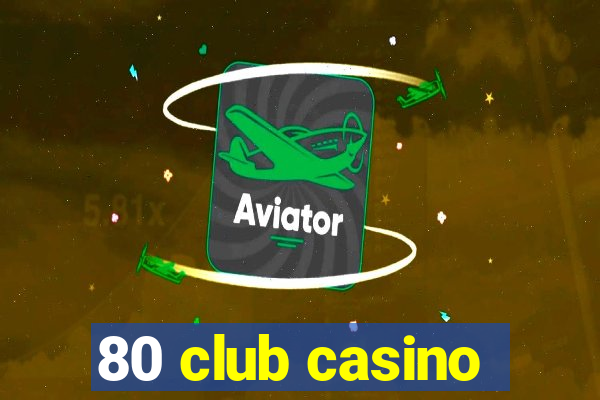 80 club casino