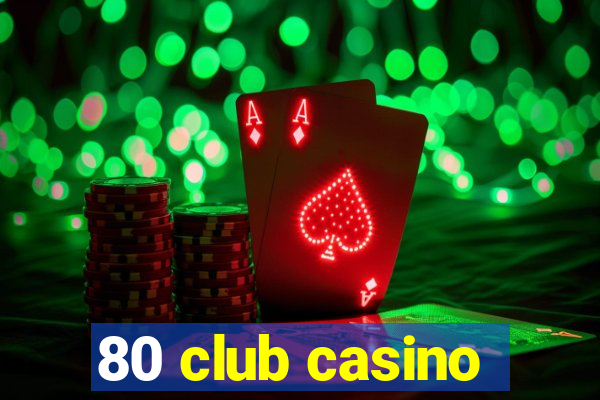 80 club casino