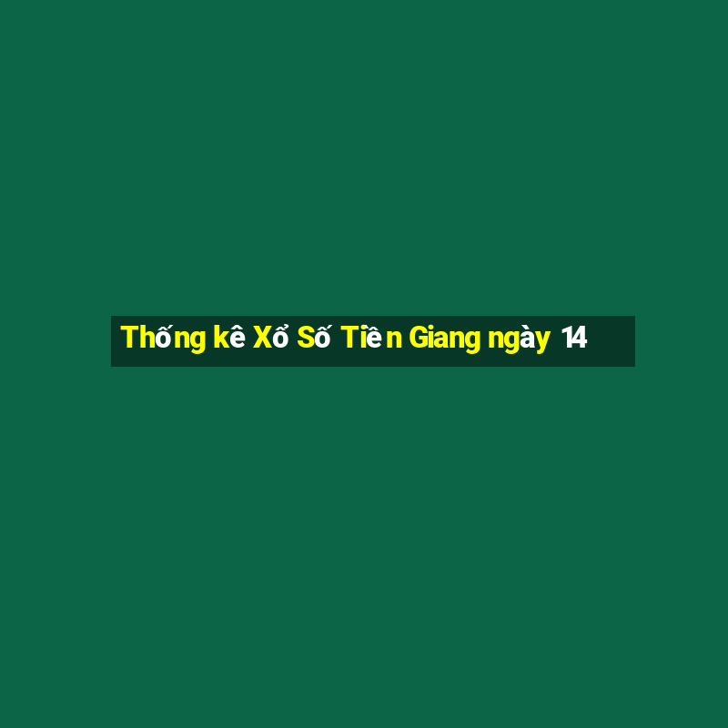 Thống kê Xổ Số Tiền Giang ngày 14