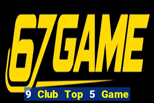 9 Club Top 5 Game Đánh Bài Đổi Thưởng